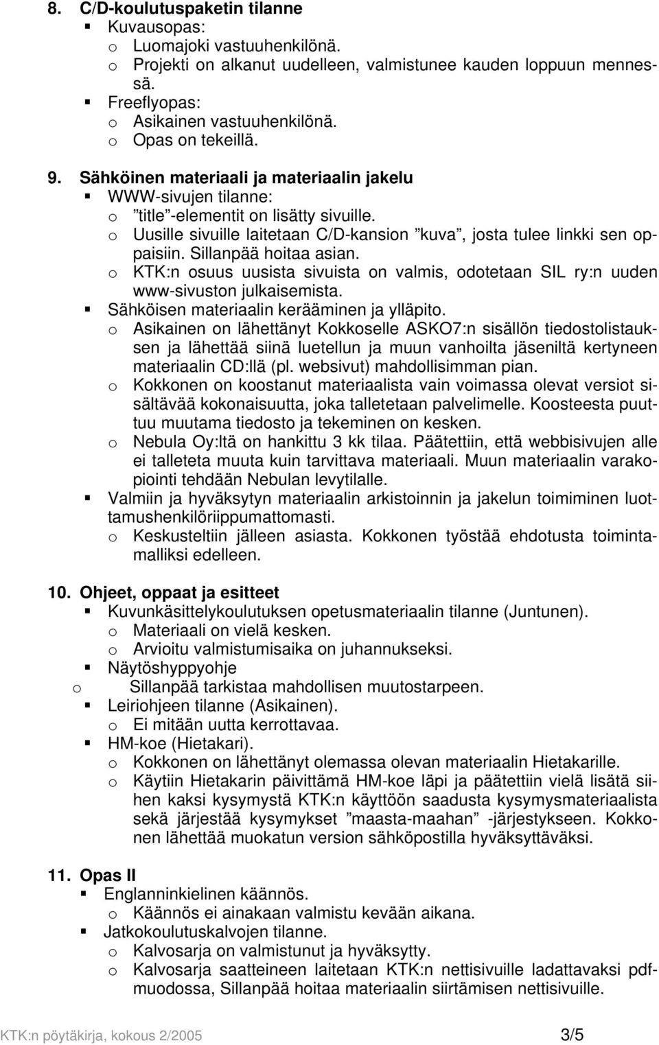 o Uusille sivuille laitetaan C/D-kansion kuva, josta tulee linkki sen oppaisiin. Sillanpää hoitaa asian. o KTK:n osuus uusista sivuista on valmis, odotetaan SIL ry:n uuden www-sivuston julkaisemista.