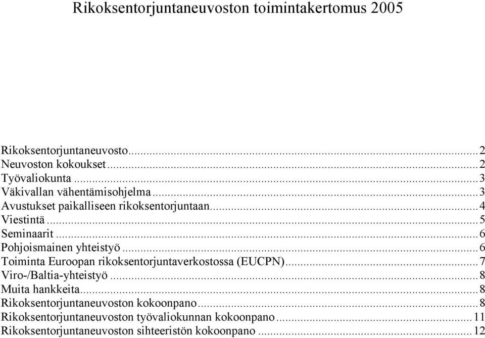 ..6 Pohjoismainen yhteistyö...6 Toiminta Euroopan rikoksentorjuntaverkostossa (EUCPN)...7 Viro-/Baltia-yhteistyö.