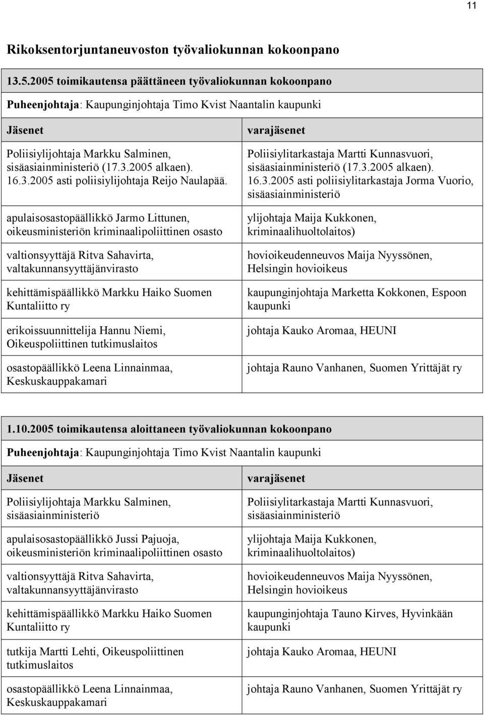 2005 alkaen). 16.3.2005 asti poliisiylijohtaja Reijo Naulapää.