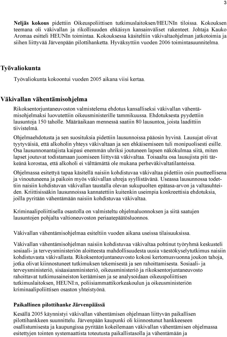 Työvaliokunta Työvaliokunta kokoontui vuoden 2005 aikana viisi kertaa.