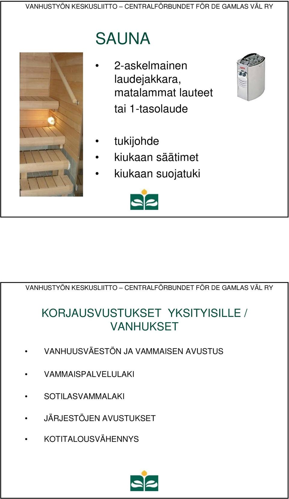 KORJAUSVUSTUKSET YKSITYISILLE / VANHUKSET VANHUUSVÄESTÖN JA