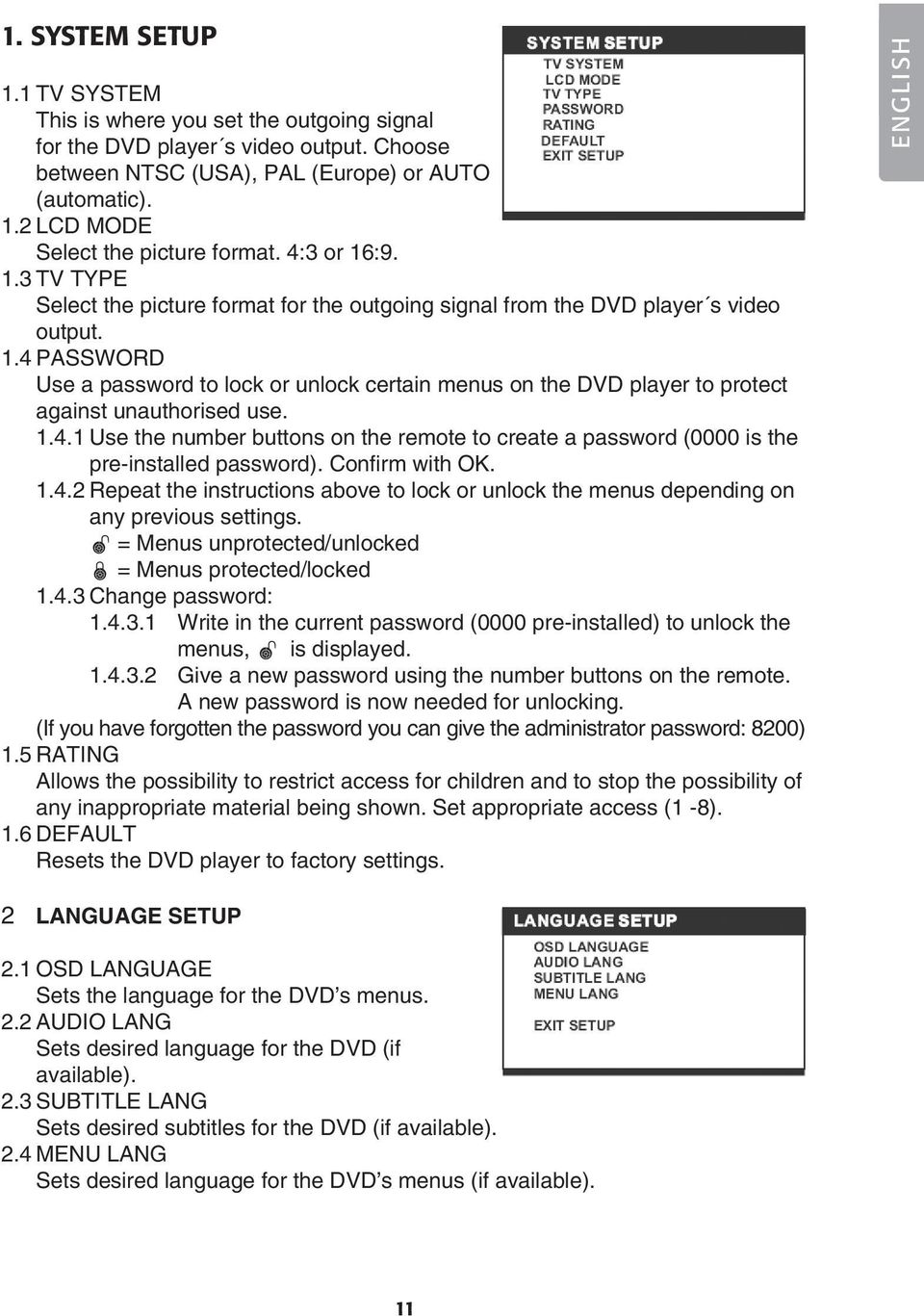 1.4.1 Use the number buttons on the remote to create a password (0000 is the pre-installed password). Confirm with OK. 1.4.2 Repeat the instructions above to lock or unlock the menus depending on any previous settings.