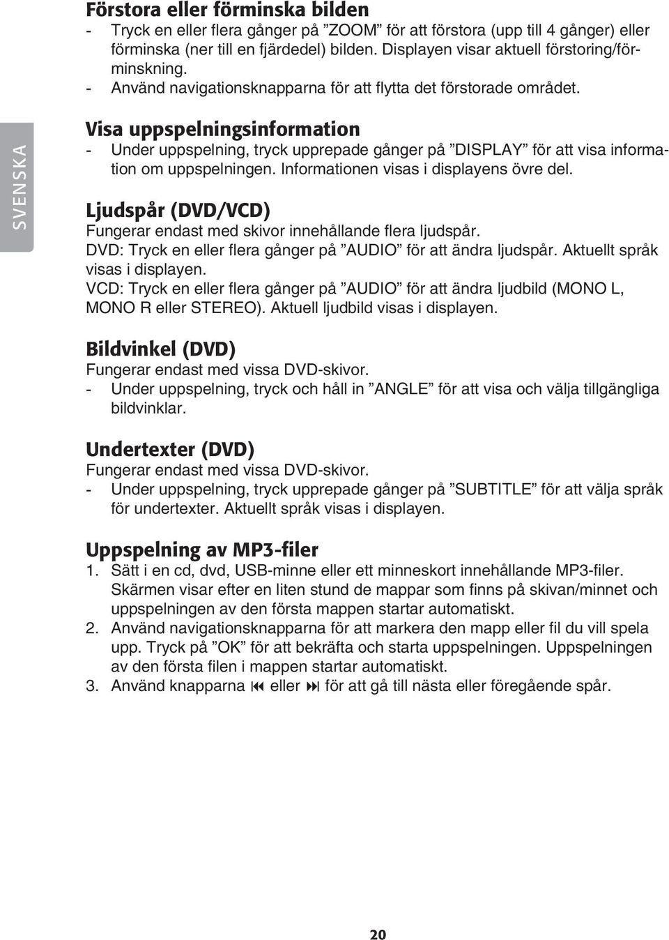 SVENSKA Visa uppspelningsinformation - Under uppspelning, tryck upprepade gånger på DISPLAY för att visa information om uppspelningen. Informationen visas i displayens övre del.