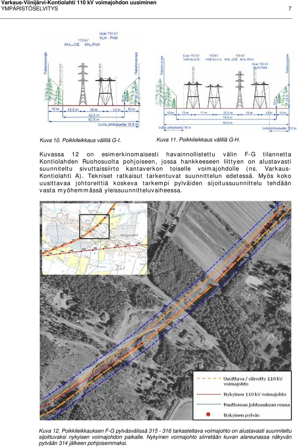 toiselle voimajohdolle (ns. Varkaus- Kontiolahti A). Tekniset ratkaisut tarkentuvat suunnittelun edetessä.