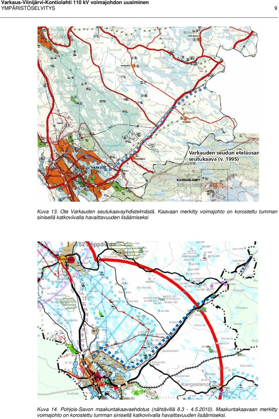 lisäämiseksi Kuva 14. Pohjois-Savon maakuntakaavaehdotus (nähtävillä 8.3-4.5.2010).