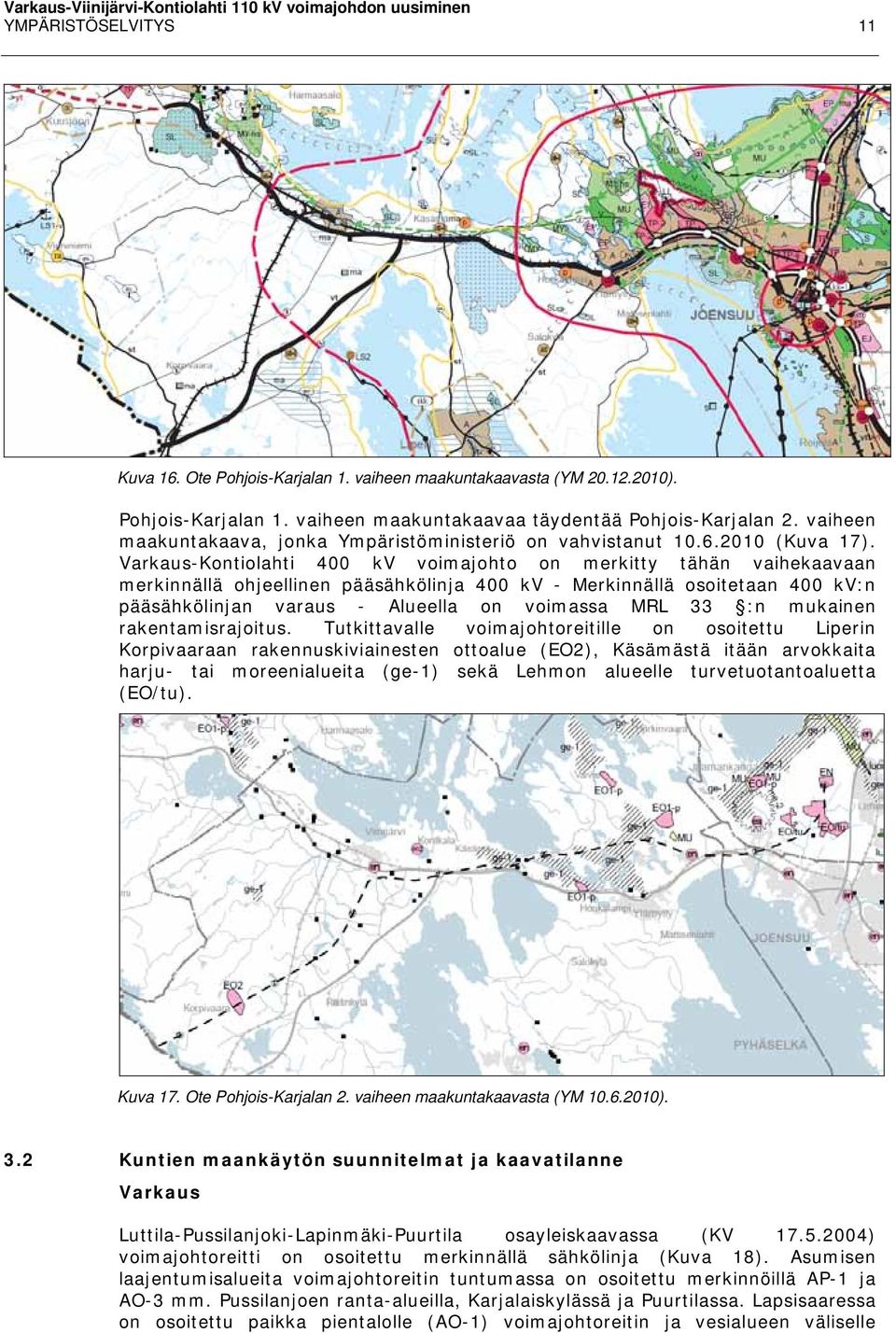 Varkaus-Kontiolahti 400 kv voimajohto on merkitty tähän vaihekaavaan merkinnällä ohjeellinen pääsähkölinja 400 kv - Merkinnällä osoitetaan 400 kv:n pääsähkölinjan varaus - Alueella on voimassa MRL 33