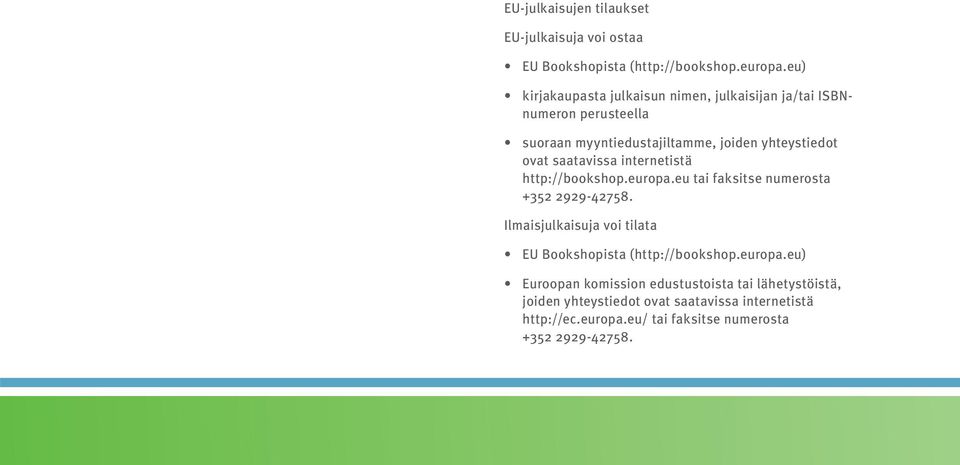 saatavissa internetistä http://bookshop.europa.eu tai faksitse numerosta +352 2929-42758.