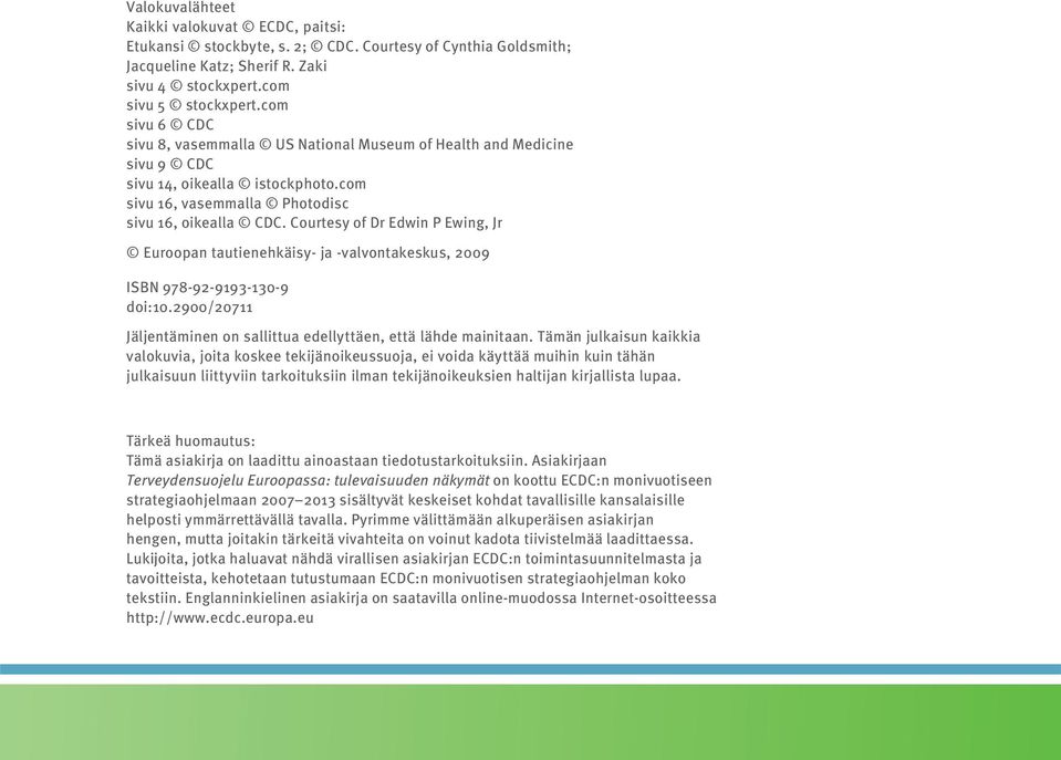 Courtesy of Dr Edwin P Ewing, Jr Euroopan tautienehkäisy- ja -valvontakeskus, 2009 ISBN 978-92-9193-130-9 doi:10.2900/20711 Jäljentäminen on sallittua edellyttäen, että lähde mainitaan.