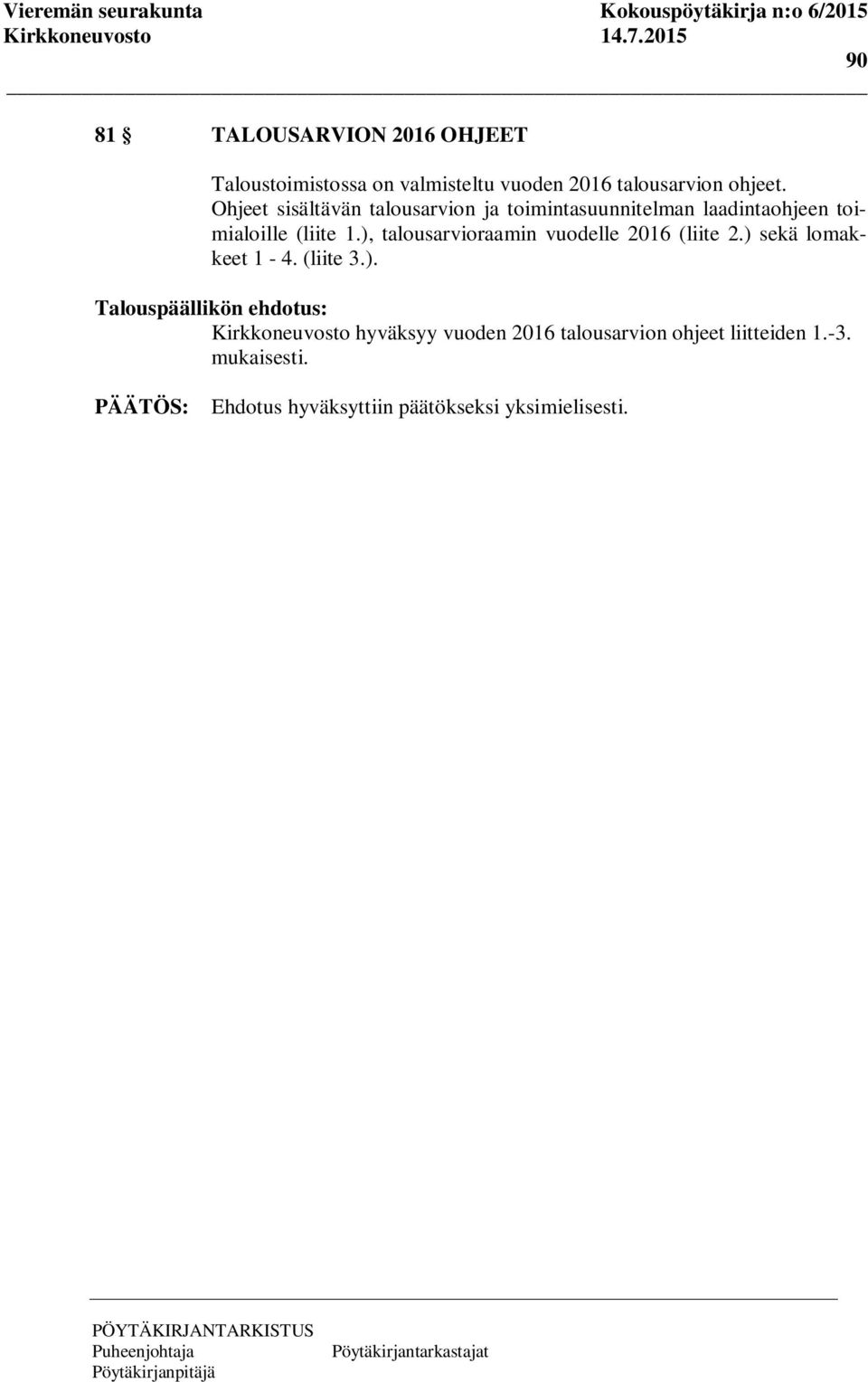 ), talousarvioraamin vuodelle 2016 (liite 2.) sekä lomakkeet 1-4. (liite 3.). Kirkkoneuvosto hyväksyy vuoden 2016 talousarvion ohjeet liitteiden 1.