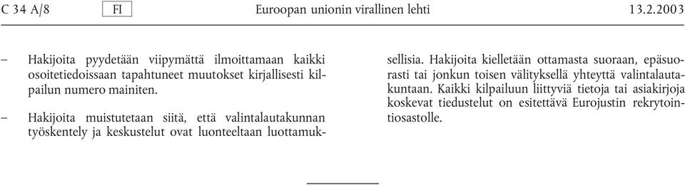 mainiten. Hakijoita muistutetaan siitä, että valintalautakunnan työskentely ja keskustelut ovat luonteeltaan luottamuksellisia.