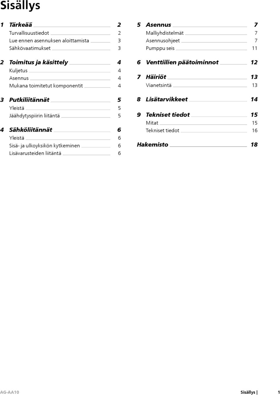 komponentit 4 4 4 7 Häiriöt Vianetsintä 13 13 3 Putkiliitännät 5 8 Lisätarvikkeet 14 Yleistä Jäähdytyspiirin liitäntä 4