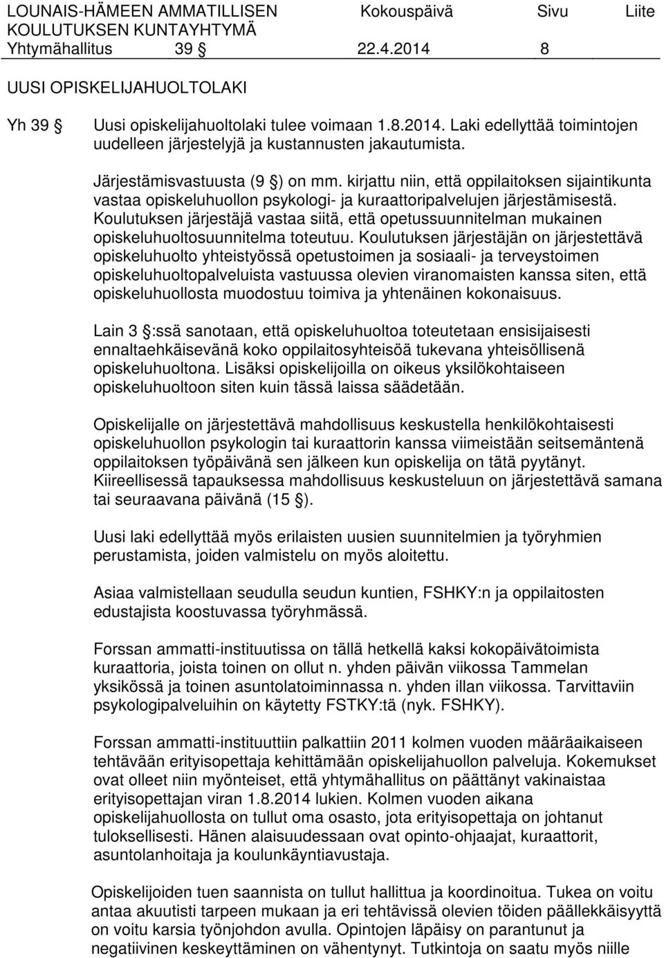 Koulutuksen järjestäjä vastaa siitä, että opetussuunnitelman mukainen opiskeluhuoltosuunnitelma toteutuu.