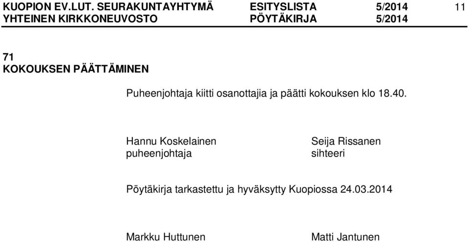 Hannu Koskelainen puheenjohtaja Seija Rissanen sihteeri