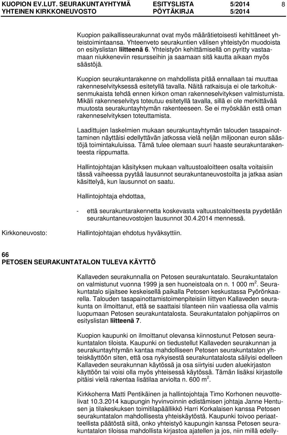 Kuopion seurakuntarakenne on mahdollista pitää ennallaan tai muuttaa rakenneselvityksessä esitetyllä tavalla.