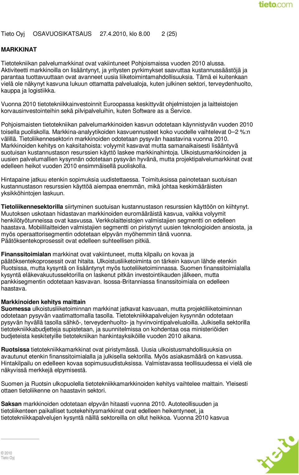 Tämä ei kuitenkaan vielä ole näkynyt kasvuna lukuun ottamatta palvelualoja, kuten julkinen sektori, terveydenhuolto, kauppa ja logistiikka.