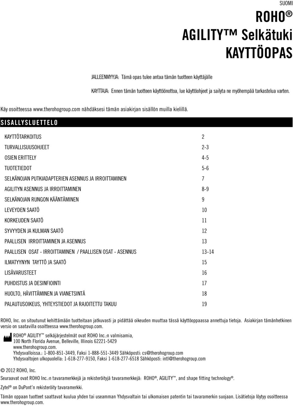 SISALLYSLUETTELO KAYTTÖTARKOITUS 2 TURVALLISUUSOHJEET 2-3 OSIEN ERITTELY 4-5 TUOTETIEDOT 5-6 SELKÄNOJAN PUTKIADAPTERIEN ASENNUS JA IRROITTAMINEN 7 AGILITYN ASENNUS JA IRROITTAMINEN 8-9 SELKÄNOJAN