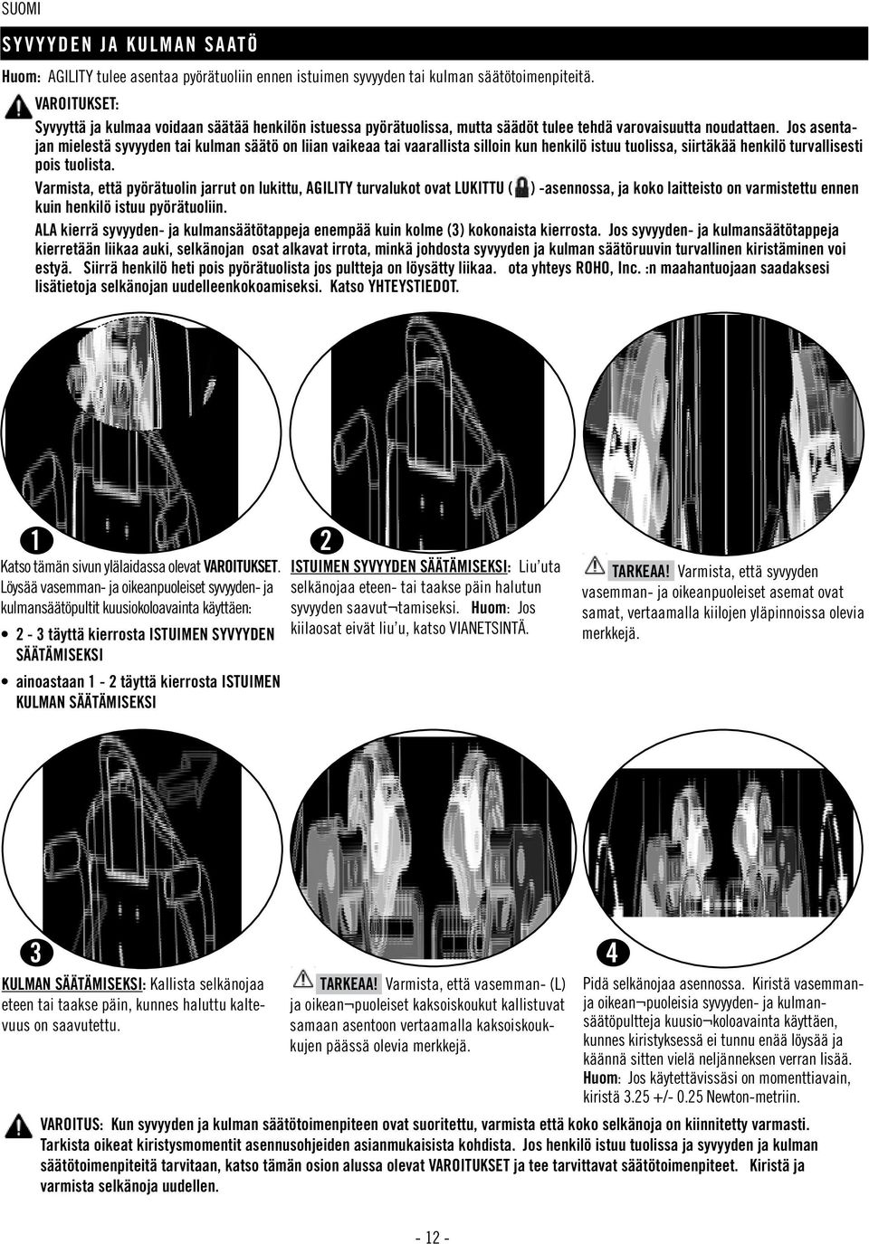 Jos asentajan mielestä syvyyden tai kulman säätö on liian vaikeaa tai vaarallista silloin kun henkilö istuu tuolissa, siirtäkää henkilö turvallisesti pois tuolista.