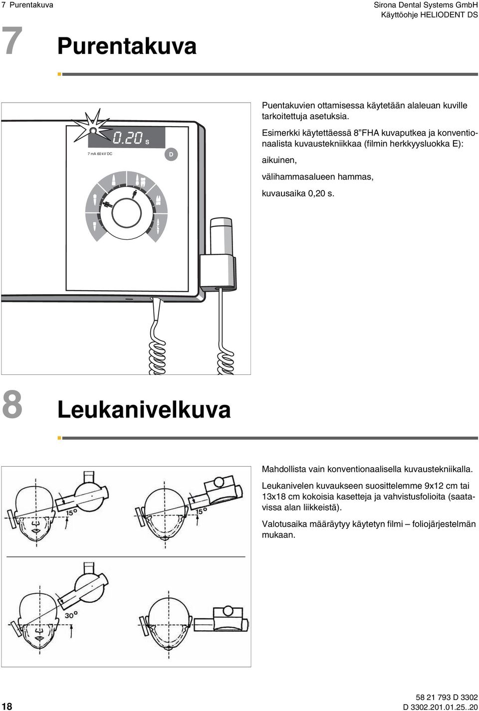 Esimerkki käytettäessä 8 FHA kuvaputkea ja konventionaalista kuvaustekniikkaa (filmin herkkyysluokka E): aikuinen, välihammasalueen hammas, kuvausaika