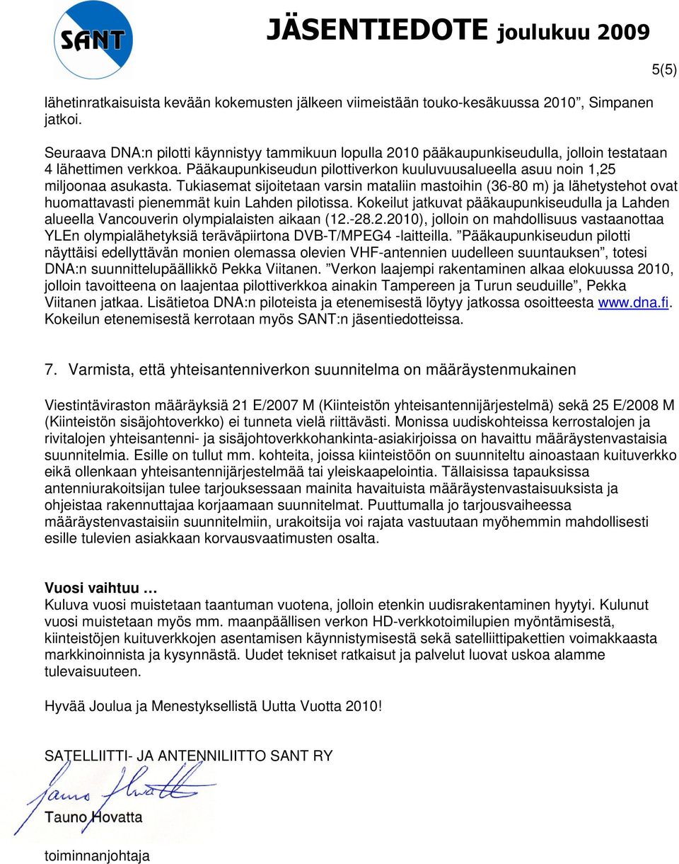 Pääkaupunkiseudun pilottiverkon kuuluvuusalueella asuu noin 1,25 miljoonaa asukasta.