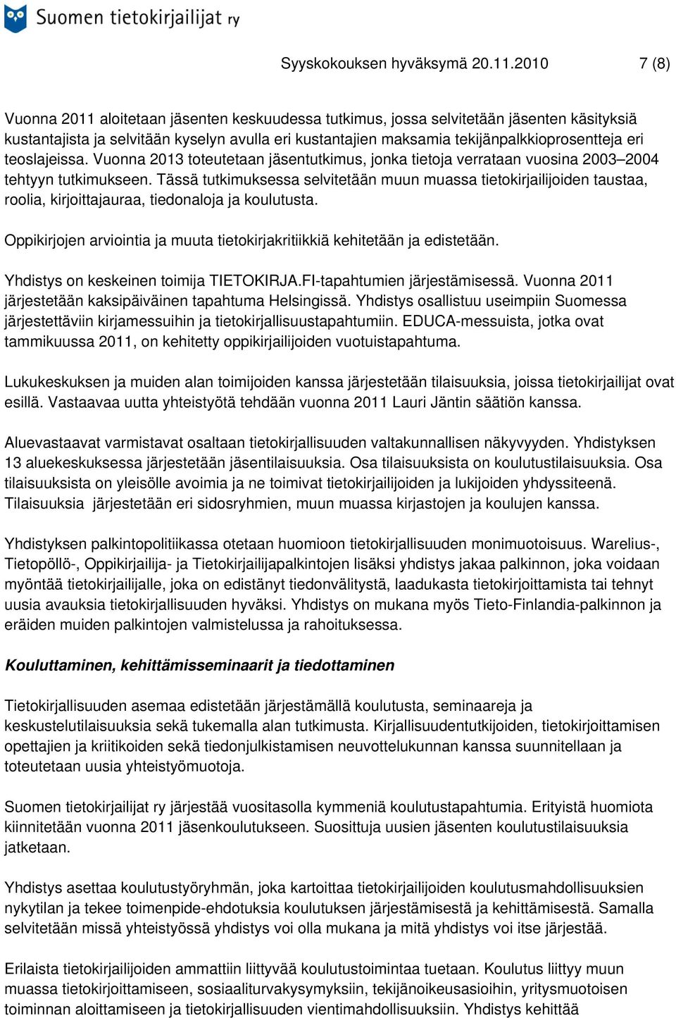 eri teoslajeissa. Vuonna 2013 toteutetaan jäsentutkimus, jonka tietoja verrataan vuosina 2003 2004 tehtyyn tutkimukseen.