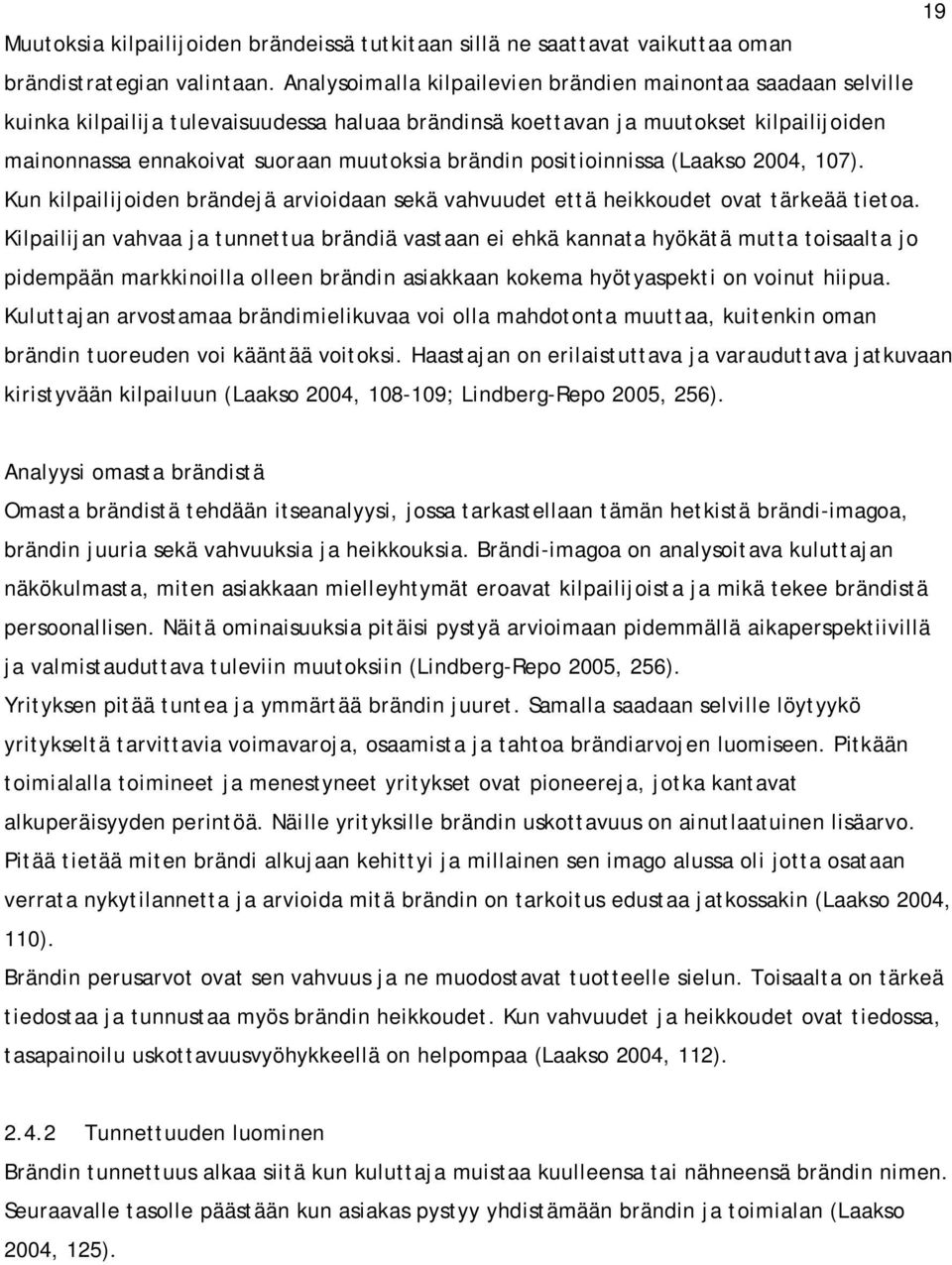 brändin positioinnissa (Laakso 2004, 107). Kun kilpailijoiden brändejä arvioidaan sekä vahvuudet että heikkoudet ovat tärkeää tietoa.