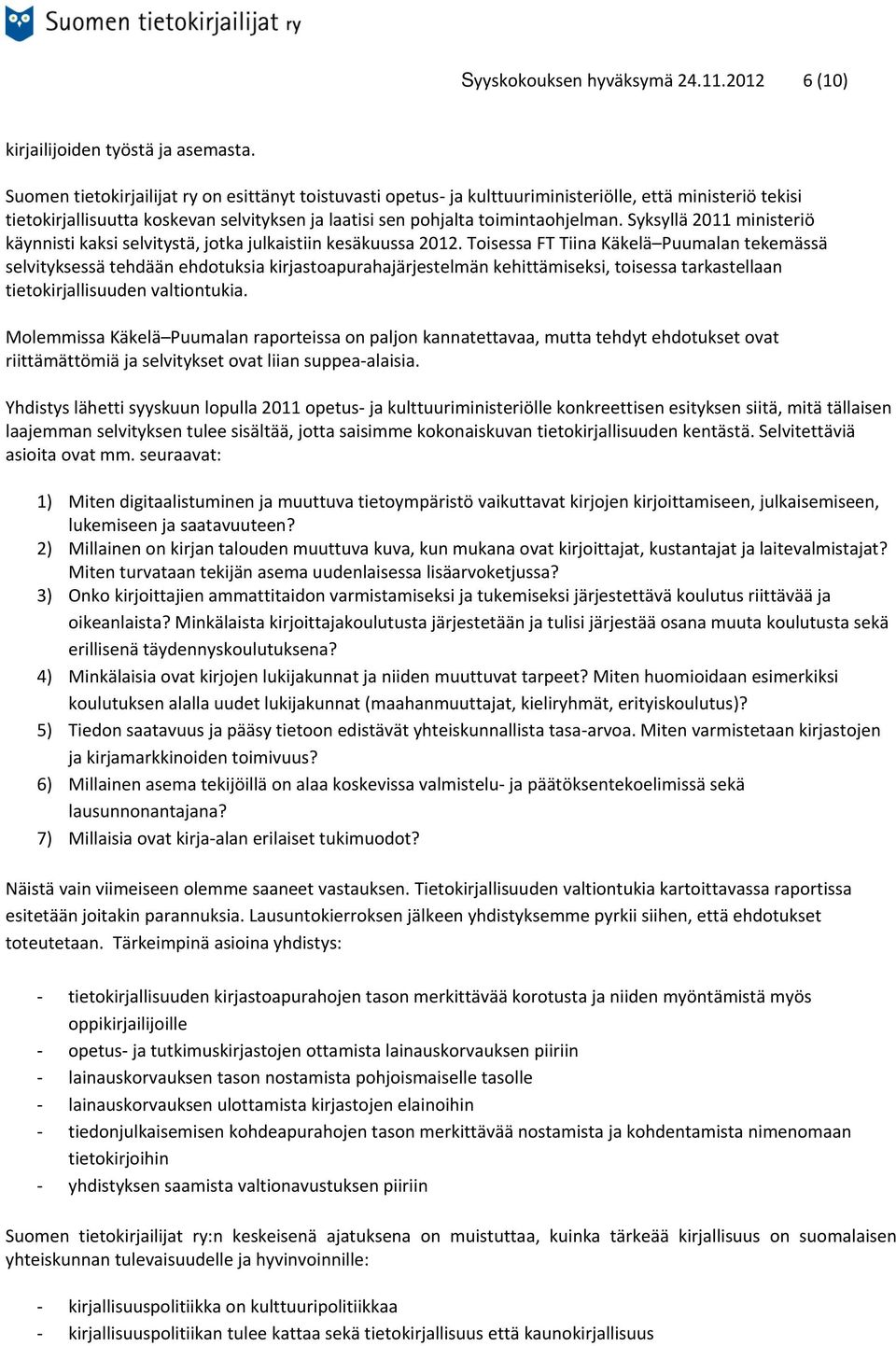 Syksyllä 2011 ministeriö käynnisti kaksi selvitystä, jotka julkaistiin kesäkuussa 2012.