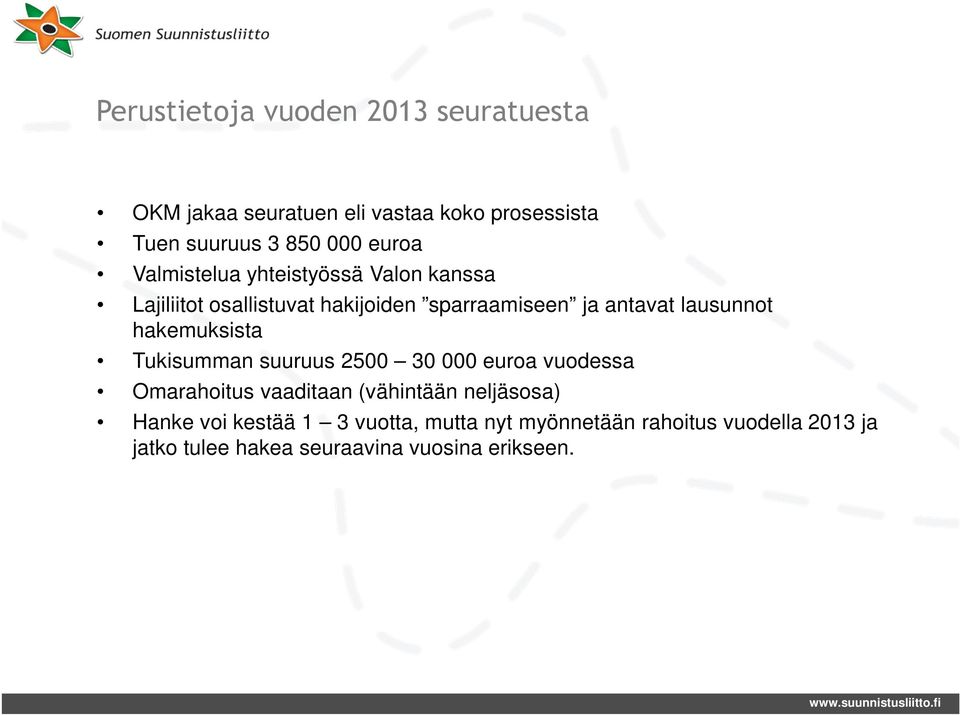 lausunnot hakemuksista Tukisumman suuruus 2500 30 000 euroa vuodessa Omarahoitus vaaditaan (vähintään