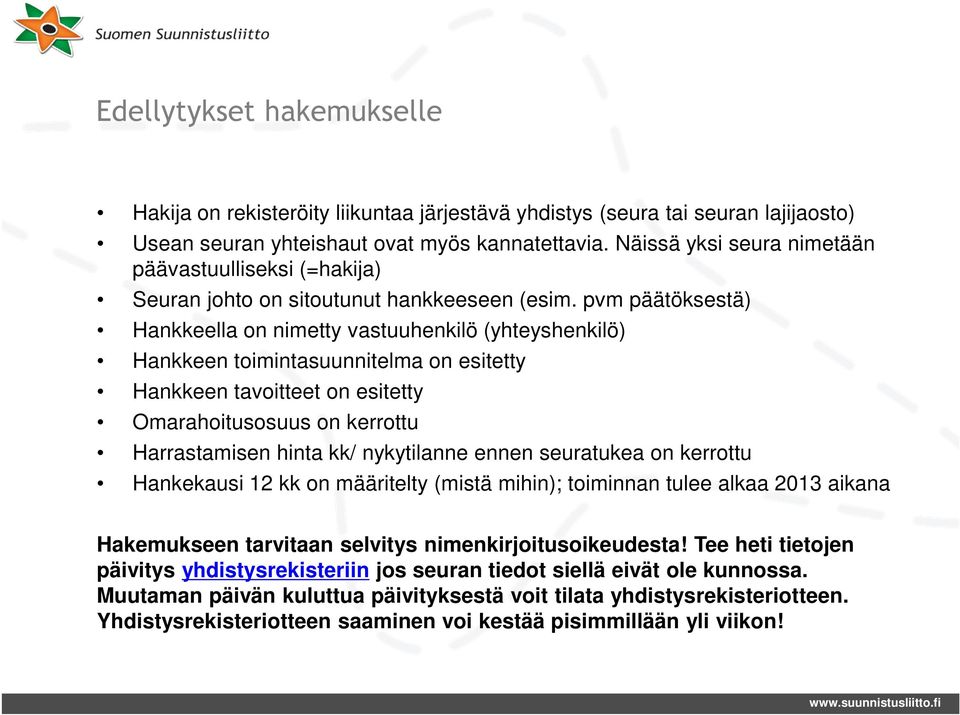 pvm päätöksestä) Hankkeella on nimetty vastuuhenkilö (yhteyshenkilö) Hankkeen toimintasuunnitelma on esitetty Hankkeen tavoitteet on esitetty Omarahoitusosuus on kerrottu Harrastamisen hinta kk/