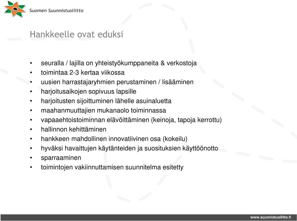 toiminnassa vapaaehtoistoiminnan elävöittäminen (keinoja, tapoja kerrottu) hallinnon kehittäminen hankkeen mahdollinen innovatiivinen