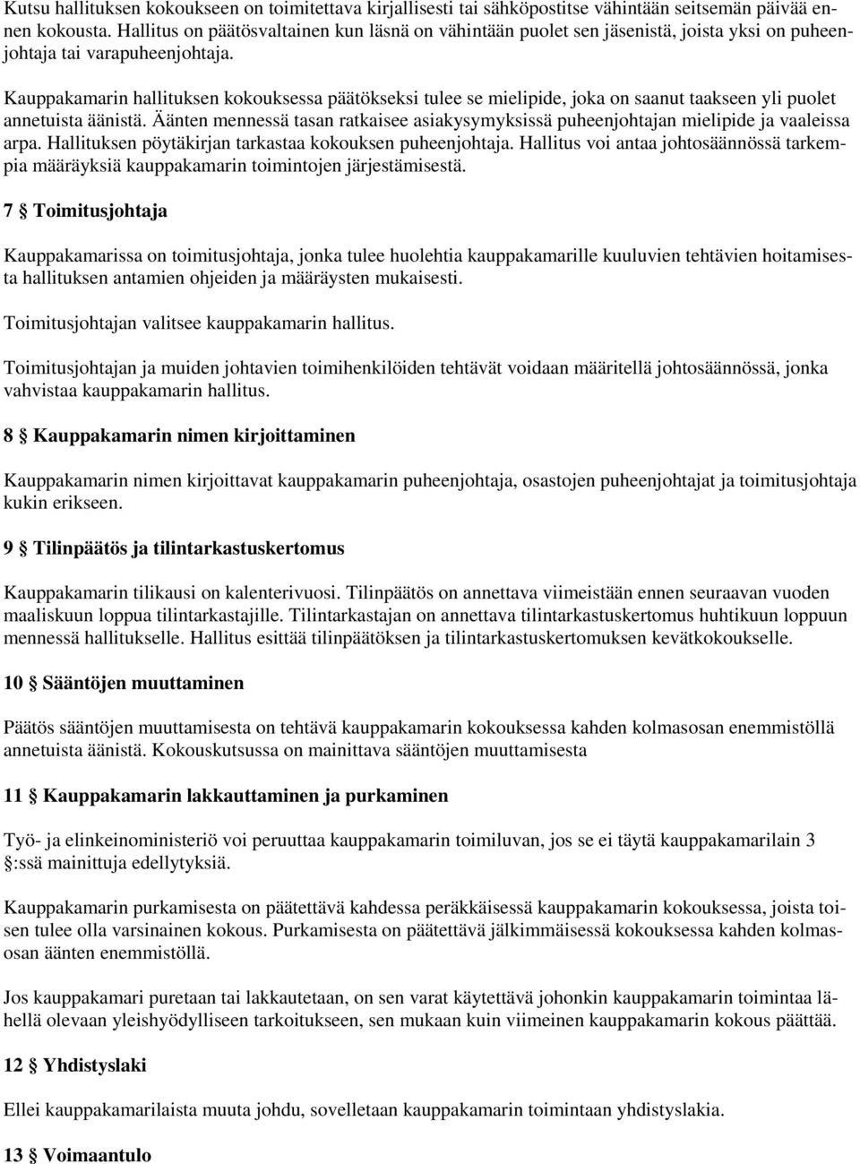 Kauppakamarin hallituksen kokouksessa päätökseksi tulee se mielipide, joka on saanut taakseen yli puolet annetuista äänistä.