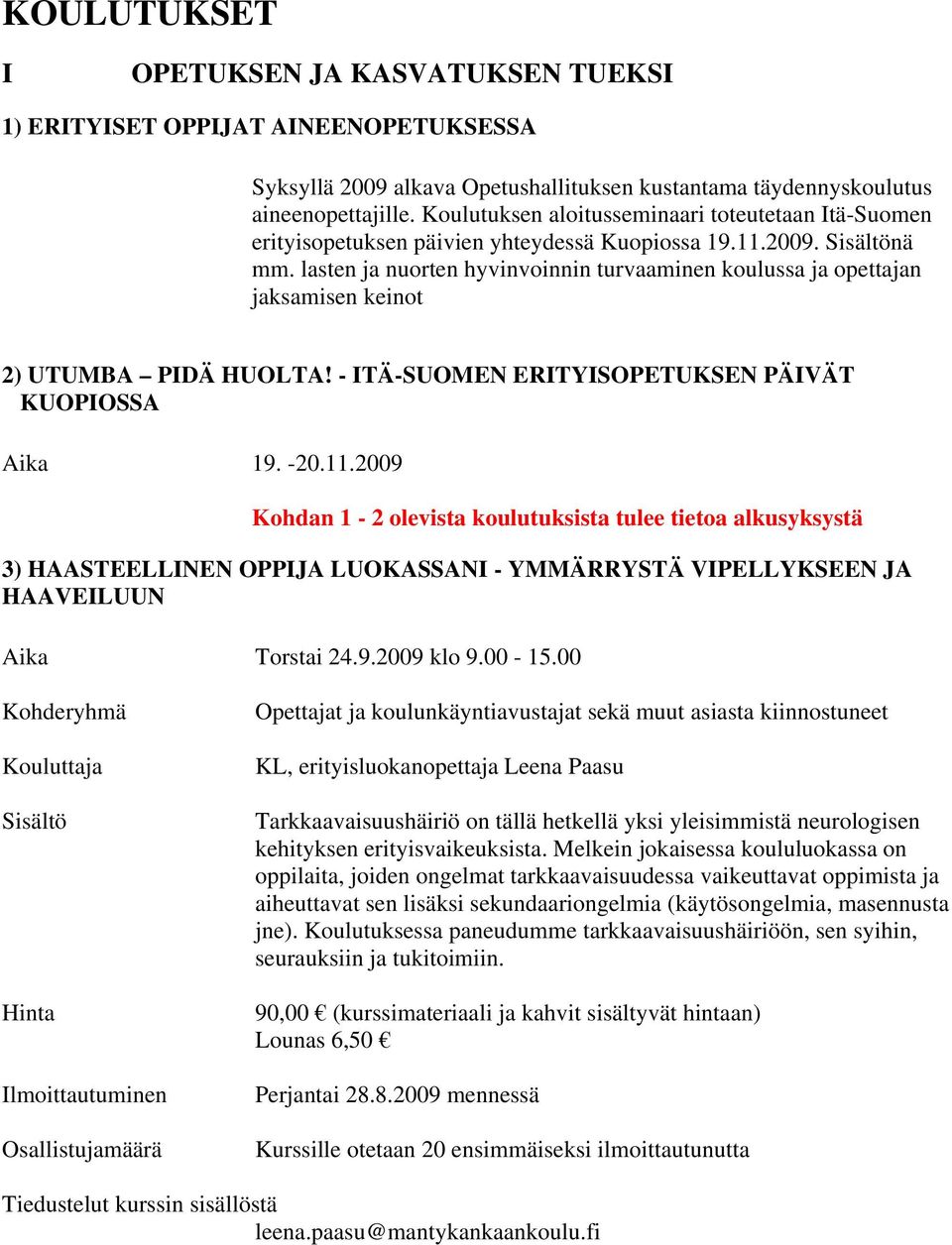 lasten ja nuorten hyvinvoinnin turvaaminen koulussa ja opettajan jaksamisen keinot 2) UTUMBA PIDÄ HUOLTA! - ITÄ-SUOMEN ERITYISOPETUKSEN PÄIVÄT KUOPIOSSA Aika 19. -20.11.