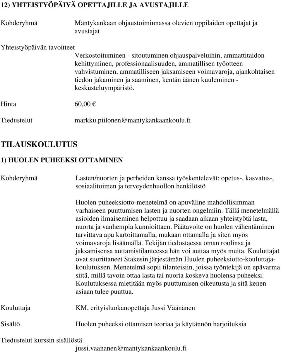 keskusteluympäristö. Hinta 60,00 Tiedustelut markku.piilonen@mantykankaankoulu.