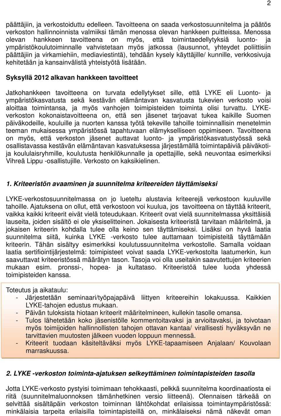 mediaviestintä), tehdään kysely käyttäjille/ kunnille, verkkosivuja kehitetään ja kansainvälistä yhteistyötä lisätään.