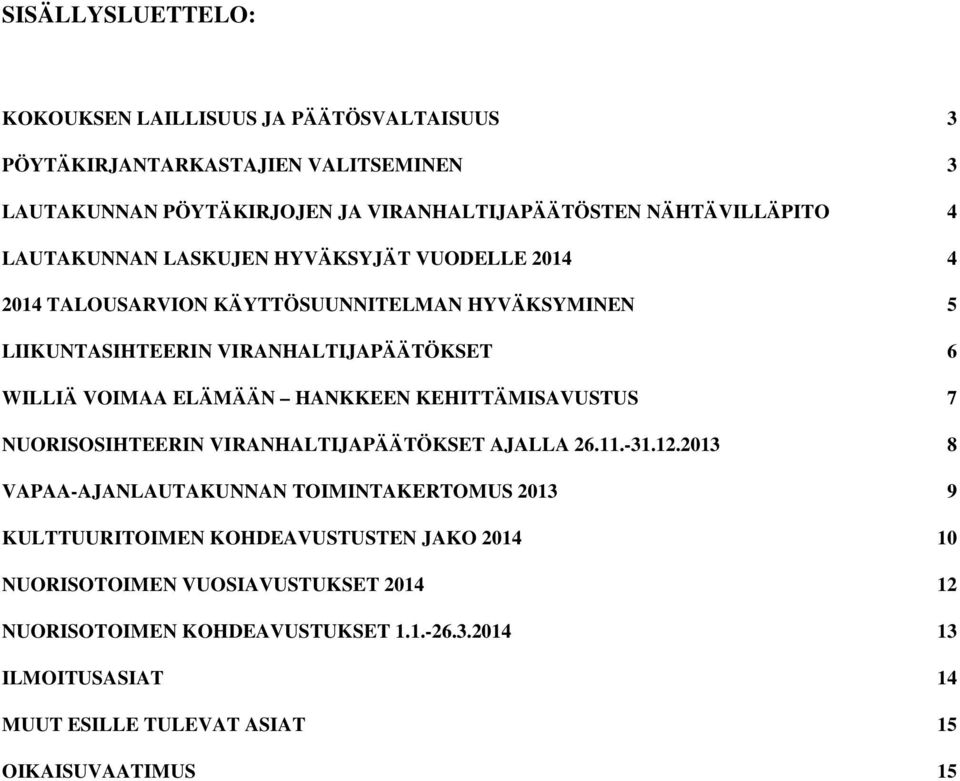 HANKKEEN KEHITTÄMISAVUSTUS 7 NUORISOSIHTEERIN VIRANHALTIJAPÄÄTÖKSET AJALLA 26.11.-31.12.