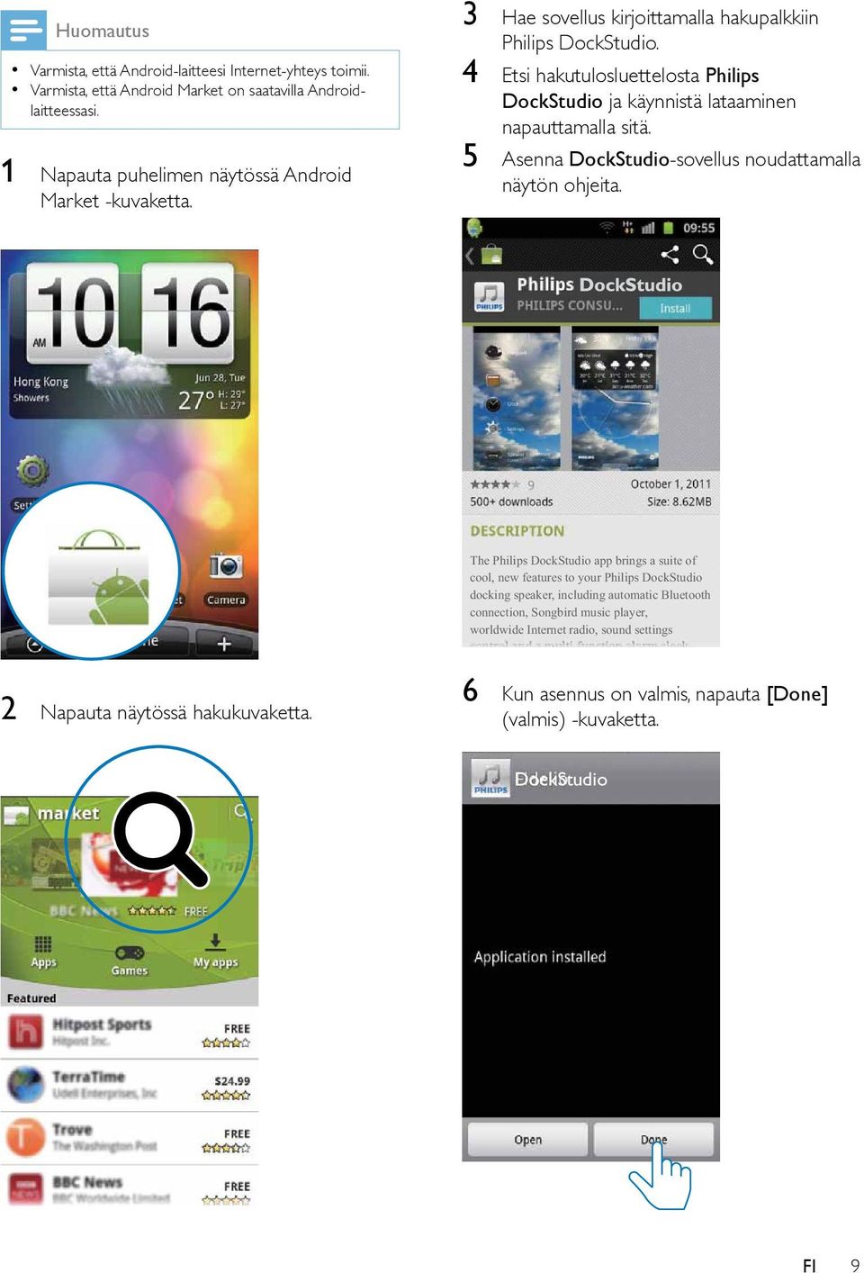4 Etsi hakutulosluettelosta Philips DockStudio ja käynnistä lataaminen napauttamalla sitä. 5 Asenna DockStudio-sovellus noudattamalla näytön ohjeita.