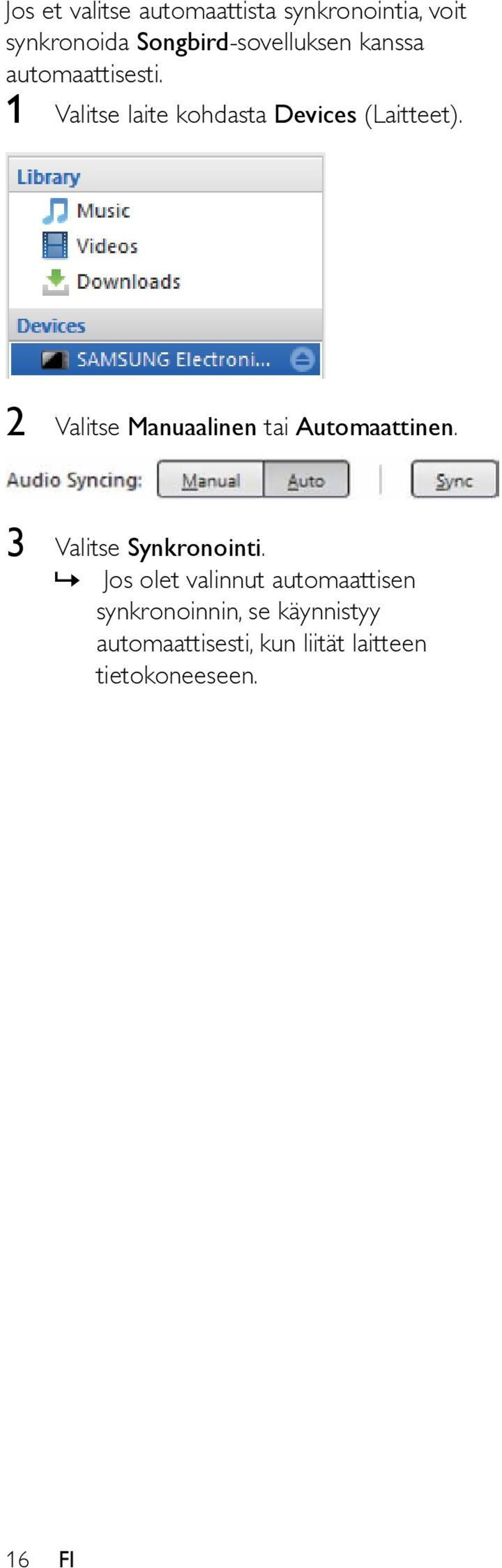 2 Valitse Manuaalinen tai Automaattinen. 3 Valitse Synkronointi.