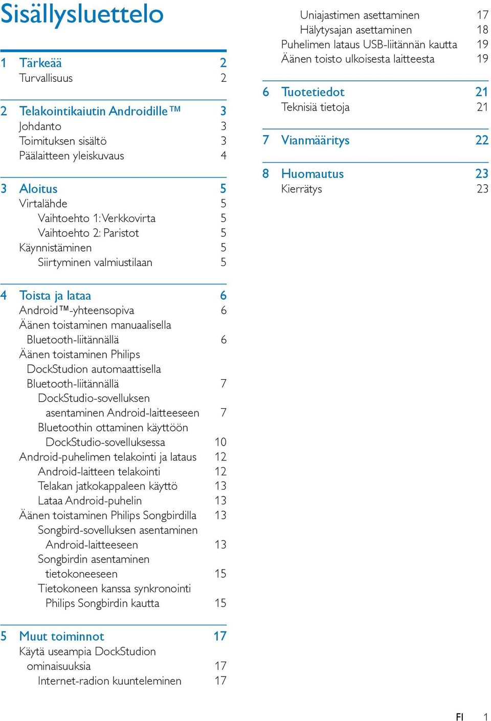 laitteesta 19 6 Tuotetiedot 21 Teknisiä tietoja 21 7 Vianmääritys 22 8 Huomautus 23 Kierrätys 23 4 Toista ja lataa 6 Android -yhteensopiva 6 Äänen toistaminen manuaalisella Bluetooth-liitännällä 6