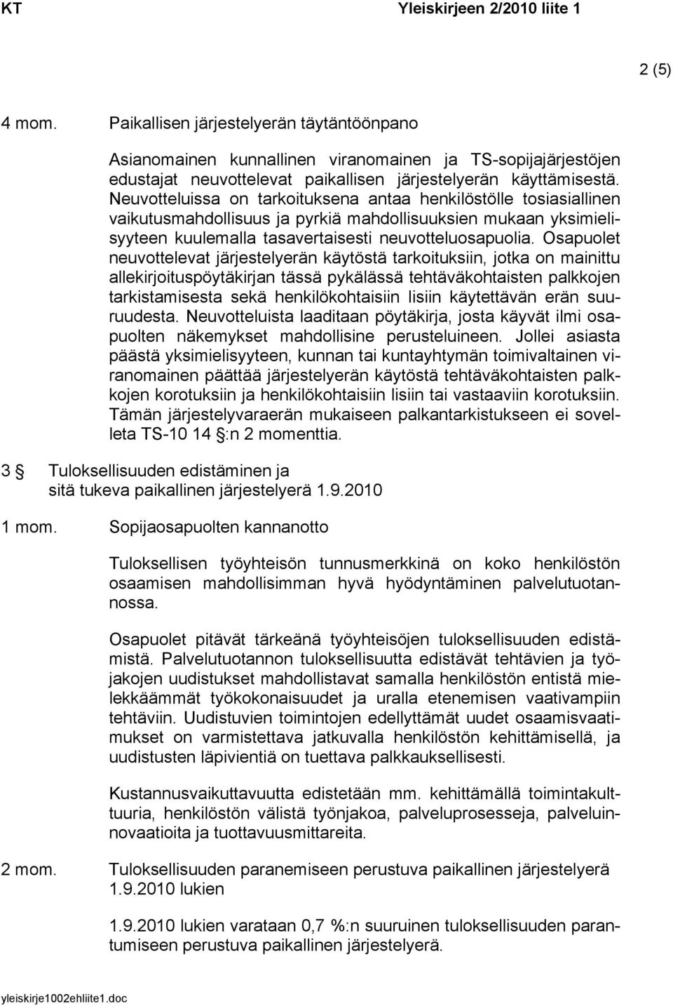 Osapuolet neuvottelevat järjestelyerän käytöstä tarkoituksiin, jotka on mainittu allekirjoituspöytäkirjan tässä pykälässä tehtäväkohtaisten palkkojen tarkistamisesta sekä henkilökohtaisiin lisiin