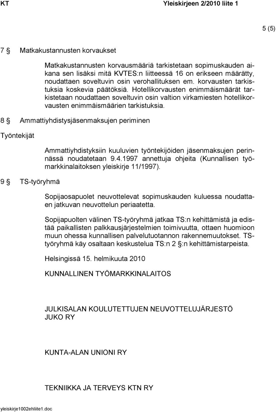 Hotellikorvausten enimmäismäärät tarkistetaan noudattaen soveltuvin osin valtion virkamiesten hotellikorvausten enimmäismäärien tarkistuksia.