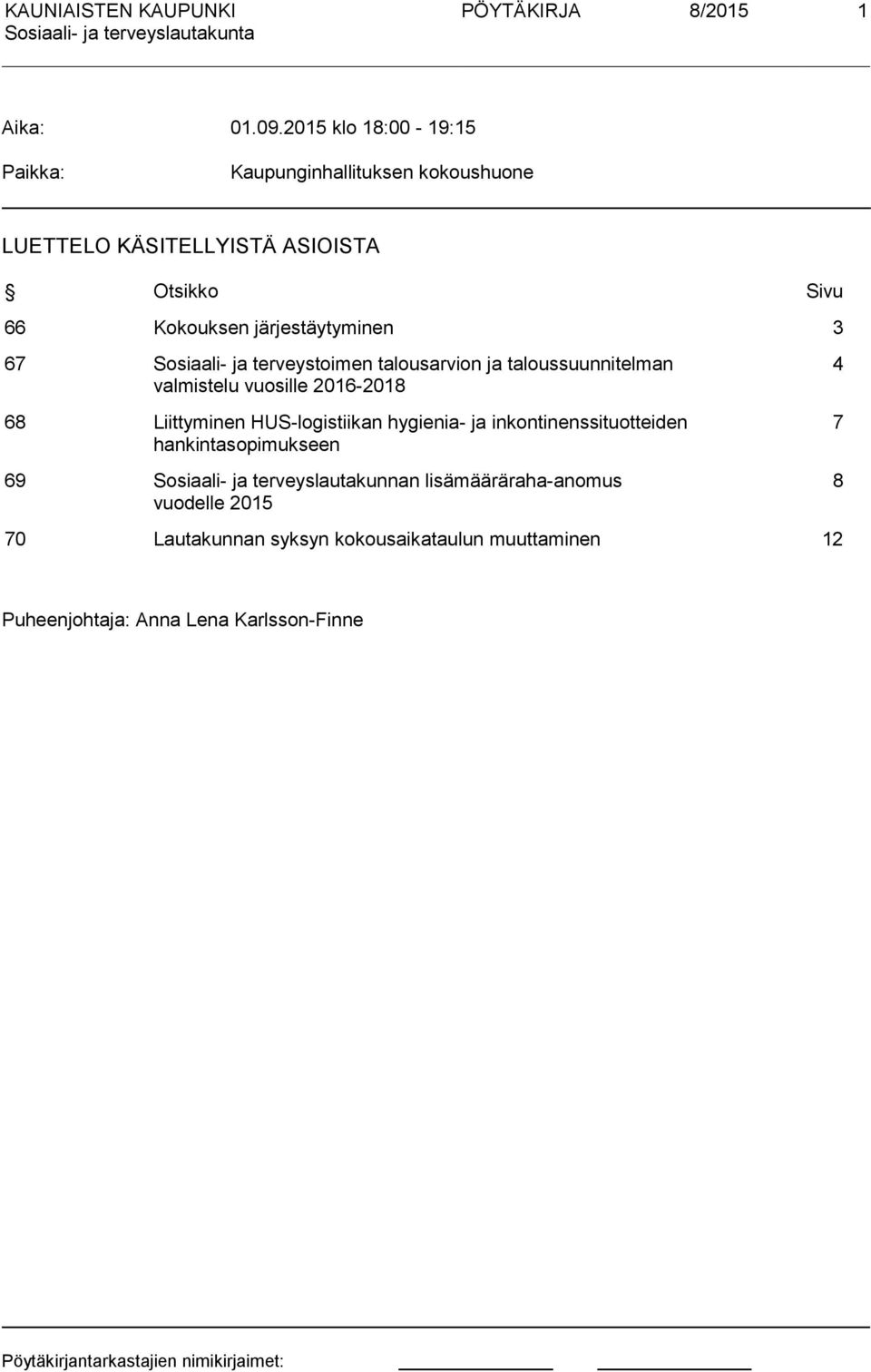 järjestäytyminen 3 67 Sosiaali- ja terveystoimen talousarvion ja taloussuunnitelman valmistelu vuosille 2016-2018 68 Liittyminen