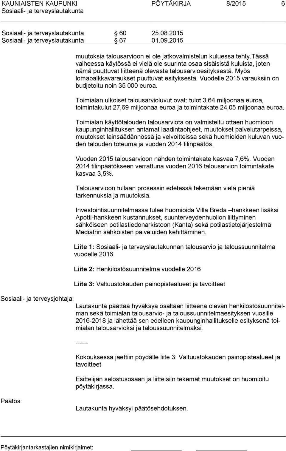 Vuodelle 2015 varauksiin on budjetoitu noin 35 000 euroa.