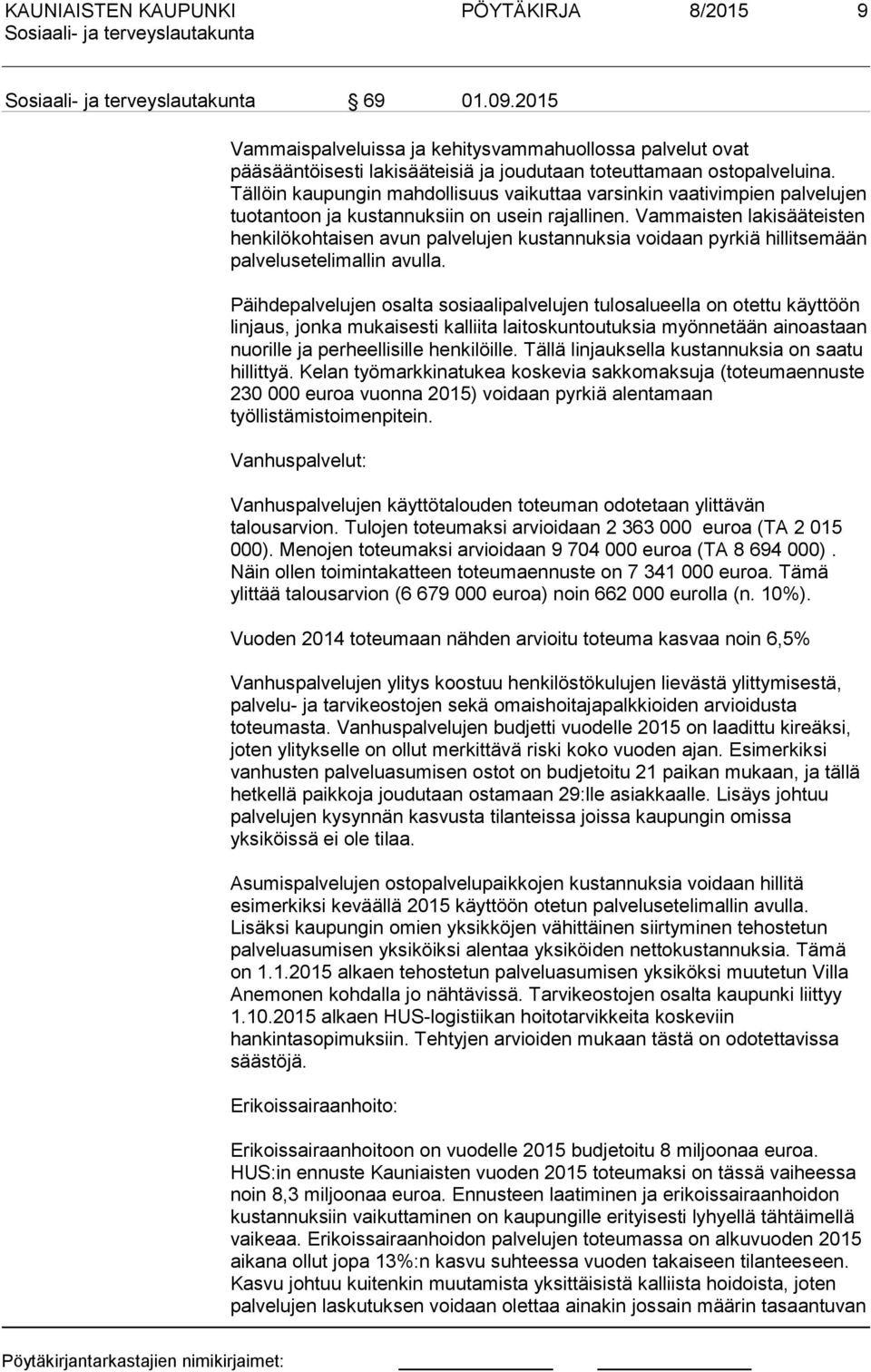 Vammaisten lakisääteisten henkilökohtaisen avun palvelujen kustannuksia voidaan pyrkiä hillitsemään palvelusetelimallin avulla.