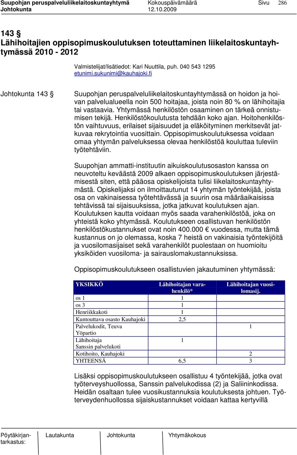 Yhtymässä henkilöstön osaaminen on tärkeä onnistumisen tekijä. Henkilöstökoulutusta tehdään koko ajan.