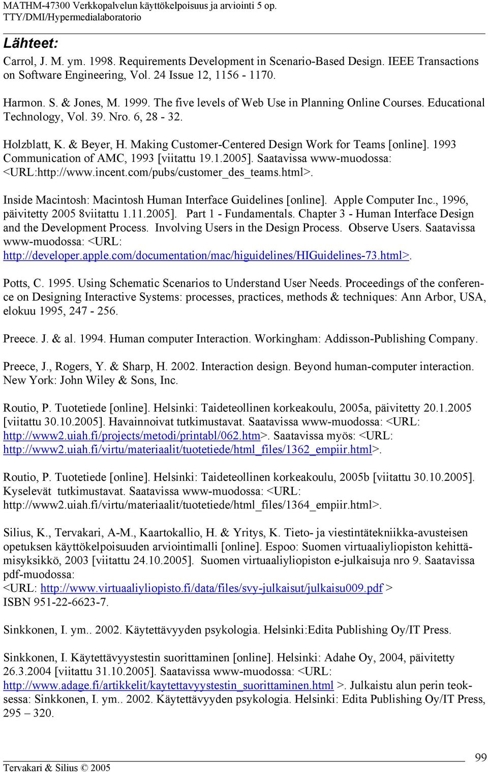 1993 Communication of AMC, 1993 [viitattu 19.1.2005]. Saatavissa www-muodossa: <URL:http://www.incent.com/pubs/customer_des_teams.html>.