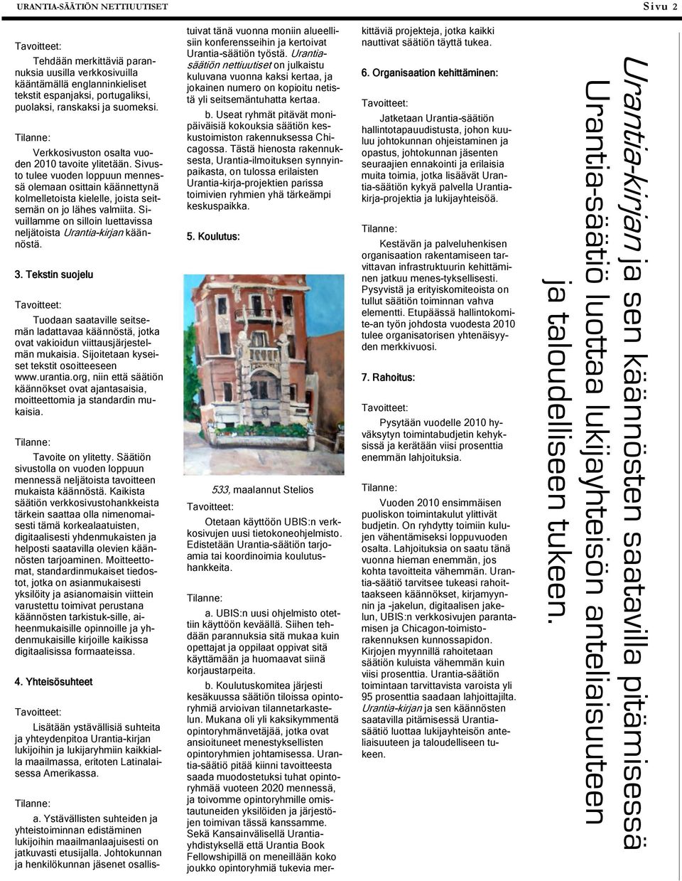 Verkkosivuston osalta vuoden 2010 tavoite ylitetään. Sivusto tulee vuoden loppuun mennessä olemaan osittain käännettynä kolmelletoista kielelle, joista seitsemän on jo lähes valmiita.