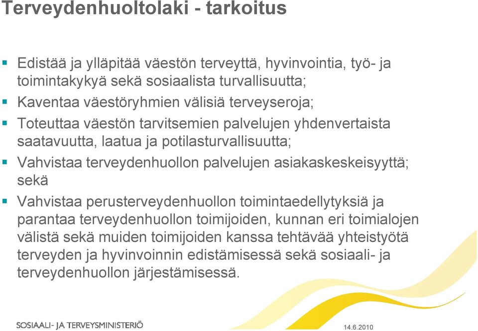 terveydenhuollon palvelujen asiakaskeskeisyyttä; sekä Vahvistaa perusterveydenhuollon toimintaedellytyksiä ja parantaa terveydenhuollon toimijoiden, kunnan