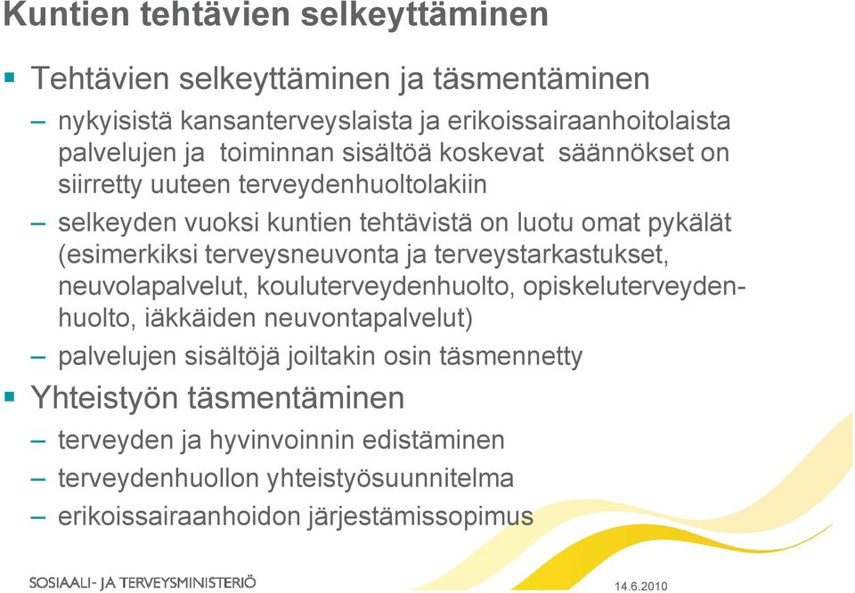 terveysneuvonta ja terveystarkastukset, neuvolapalvelut, kouluterveydenhuolto, opiskeluterveydenhuolto, iäkkäiden neuvontapalvelut) palvelujen sisältöjä