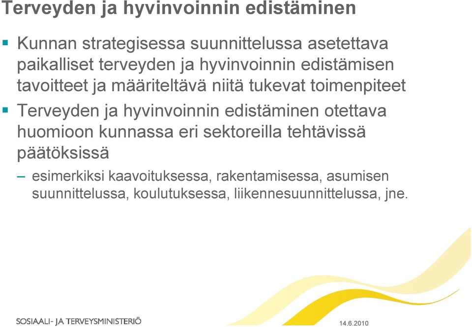 ja hyvinvoinnin edistäminen otettava huomioon kunnassa eri sektoreilla tehtävissä päätöksissä