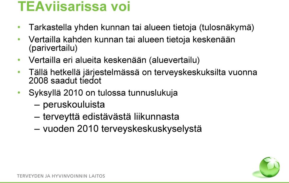 Tällä hetkellä järjestelmässä on terveyskeskuksilta vuonna 2008 saadut tiedot Syksyllä 2010 on