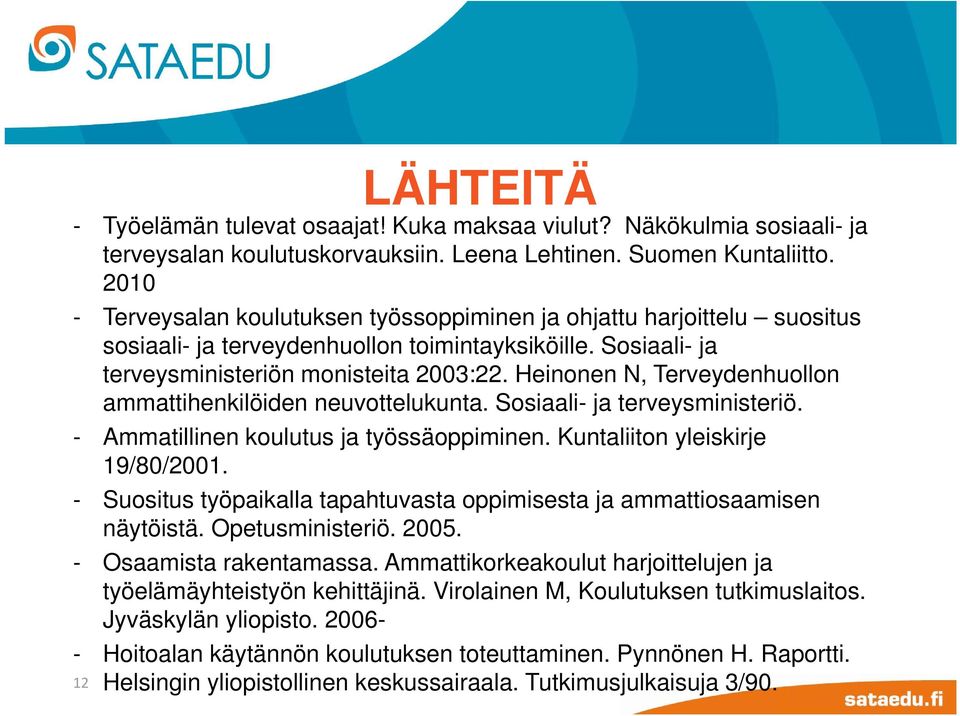 Heinonen N, Terveydenhuollon ammattihenkilöiden neuvottelukunta. Sosiaali- ja terveysministeriö. - Ammatillinen koulutus ja työssäoppiminen. Kuntaliiton yleiskirje 19/80/2001.